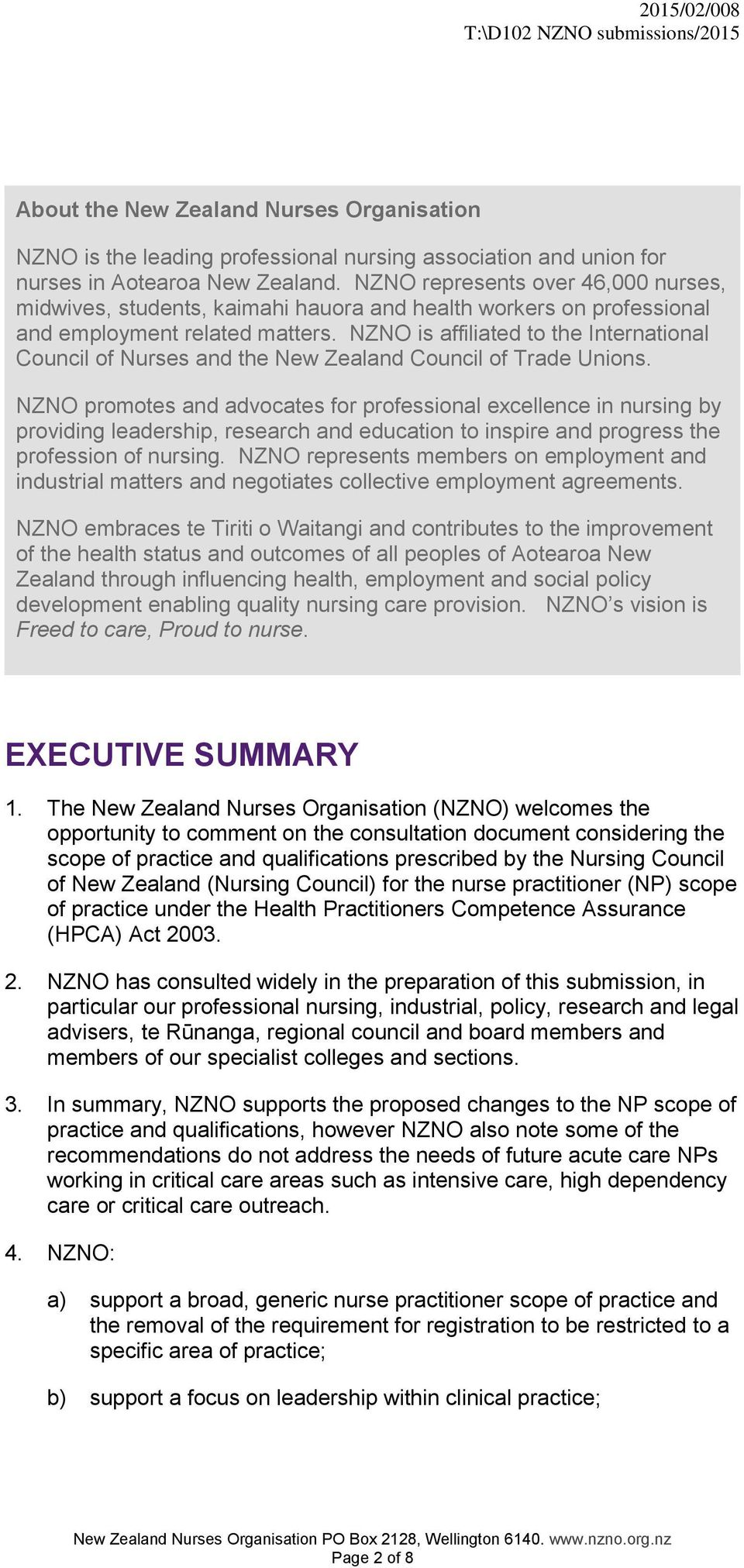 NZNO is affiliated to the International Council of Nurses and the New Zealand Council of Trade Unions.