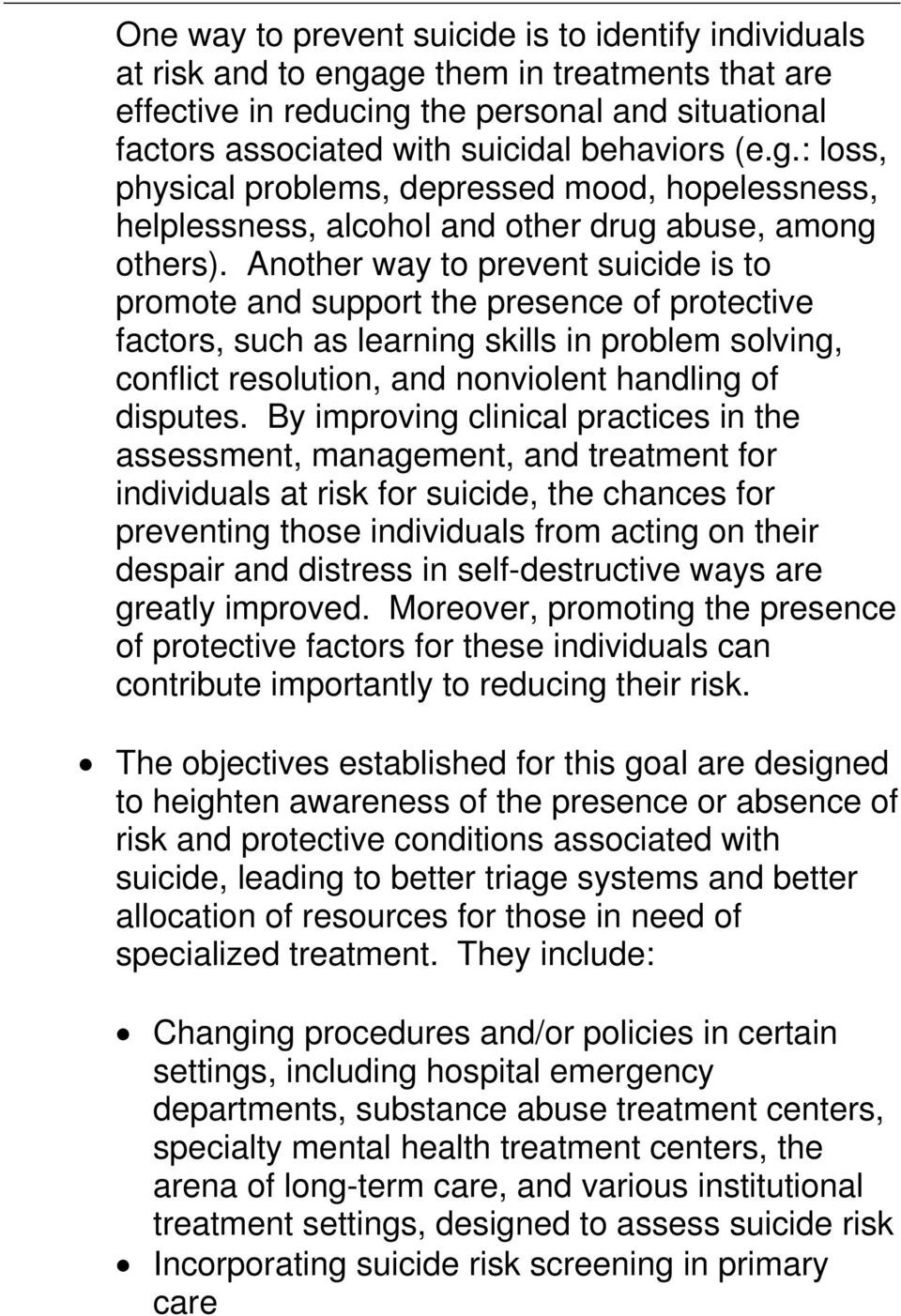 Another way to prevent suicide is to promote and support the presence of protective factors, such as learning skills in problem solving, conflict resolution, and nonviolent handling of disputes.