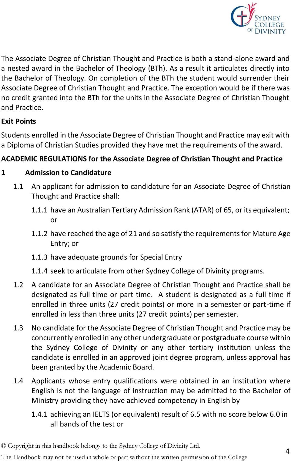 The exception would be if there was no credit granted into the BTh for the units in the Associate Degree of Christian Thought and Practice.