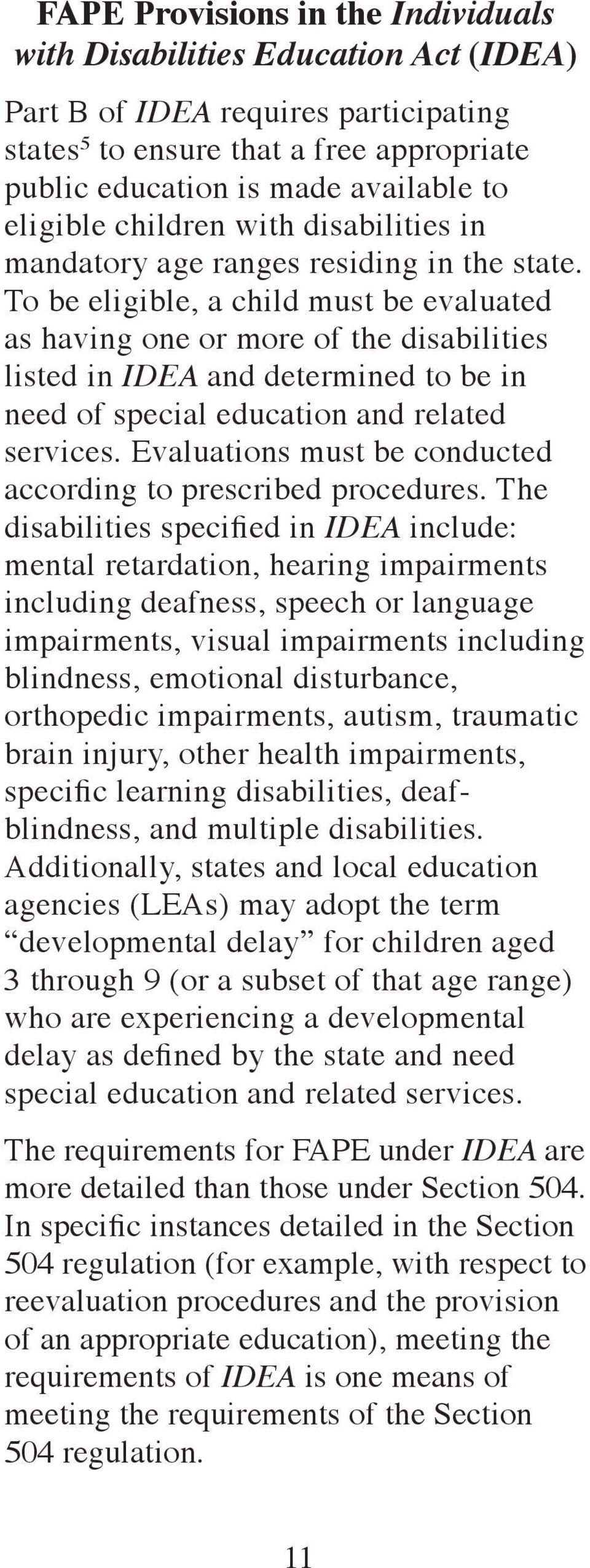 To be eligible, a child must be evaluated as having one or more of the disabilities listed in IDEA and determined to be in need of special education and related services.