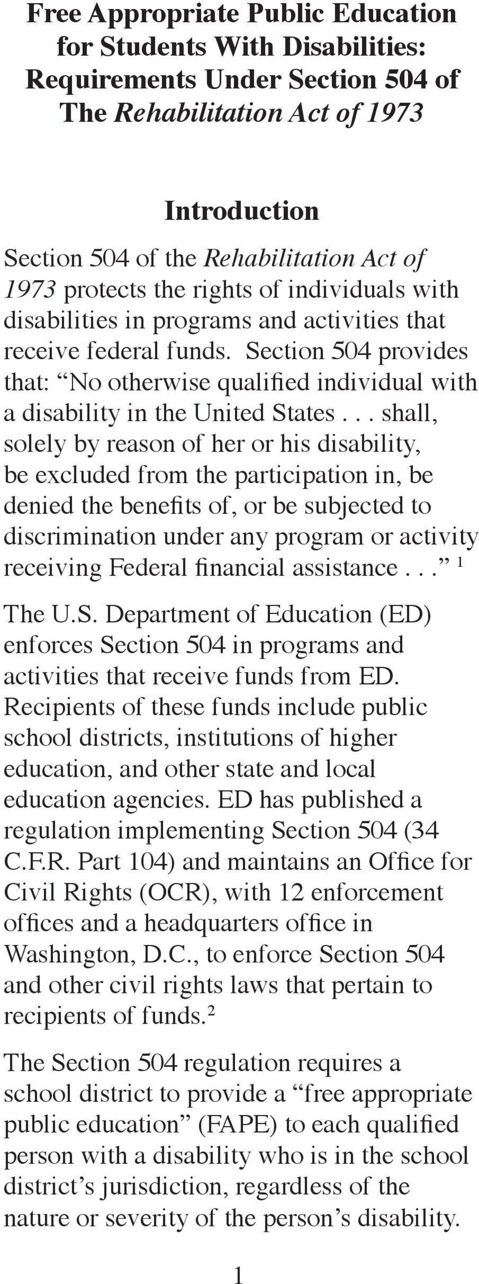 .. shall, solely by reason of her or his disability, be excluded from the participation in, be denied the benefits of, or be subjected to discrimination under any program or activity receiving
