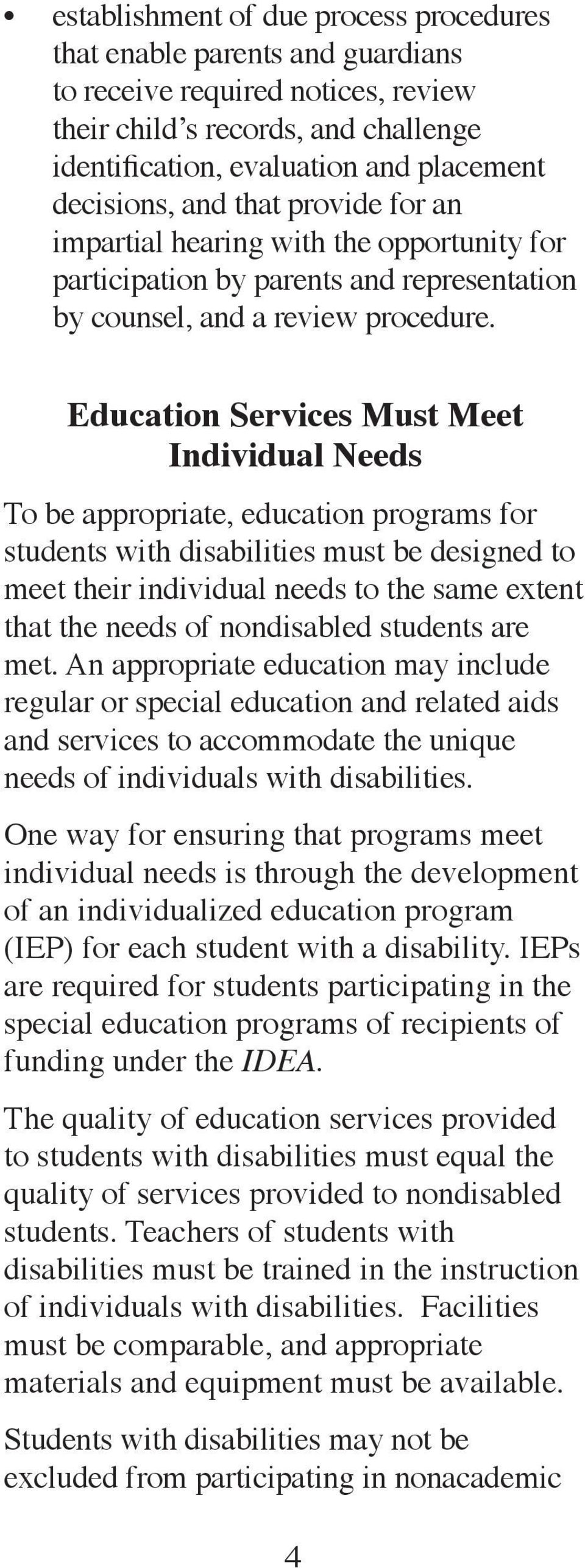 Education Services Must Meet Individual Needs To be appropriate, education programs for students with disabilities must be designed to meet their individual needs to the same extent that the needs of