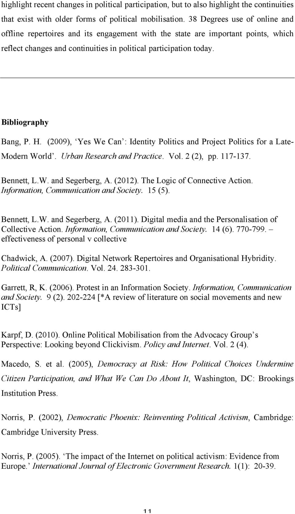 H. (2009), Yes We Can : Identity Politics and Project Politics for a Late- Modern World. Urban Research and Practice. Vol. 2 (2), pp. 117-137. Bennett, L.W. and Segerberg, A. (2012).