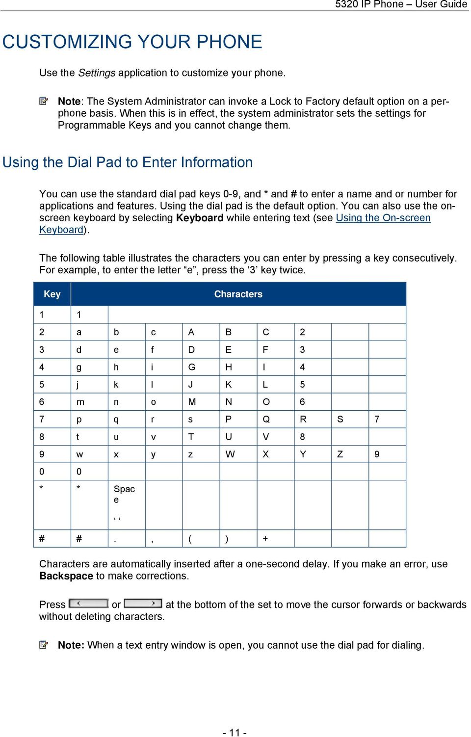 Using the Dial Pad to Enter Information You can use the standard dial pad keys 0-9, and * and # to enter a name and or number for applications and features. Using the dial pad is the default option.