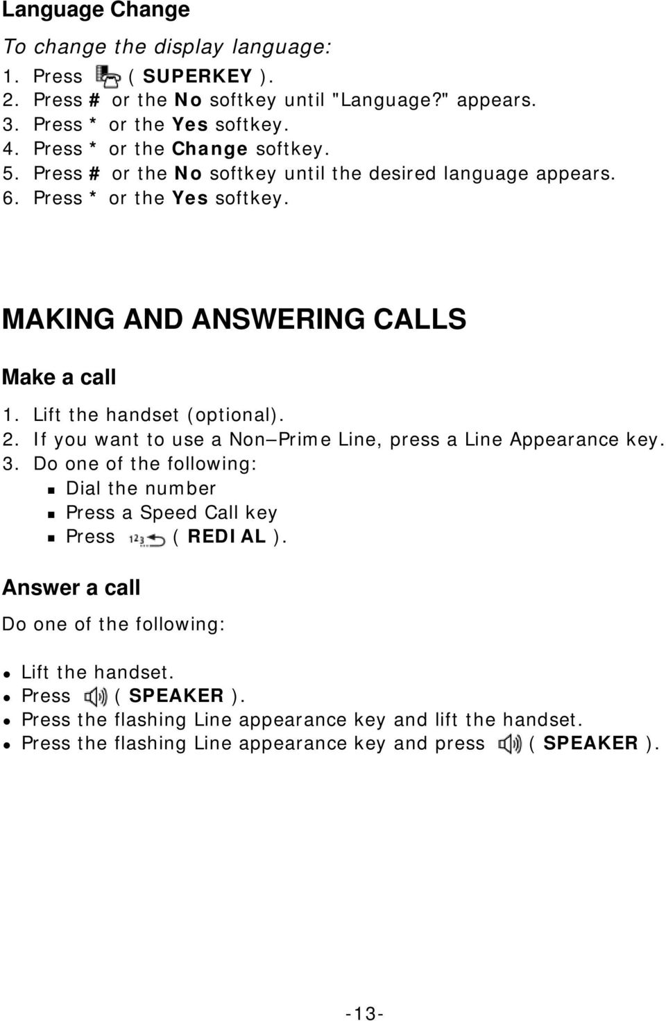 Lift the handset (optional). 2. If you want to use a Non Prime Line, press a Line Appearance key. 3.