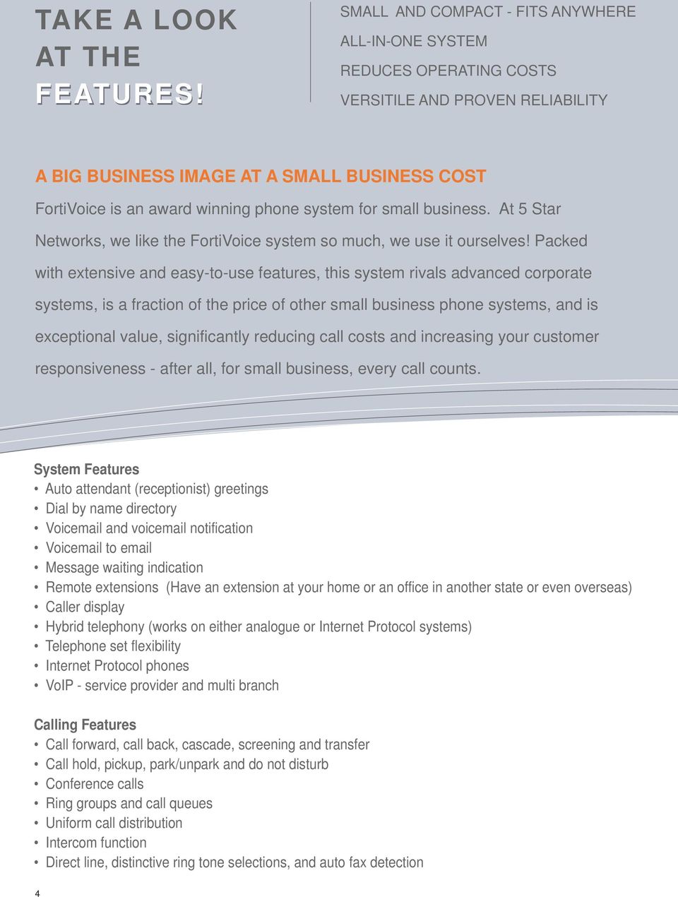 for small business. At 5 Star Networks, we like the FortiVoice system so much, we use it ourselves!