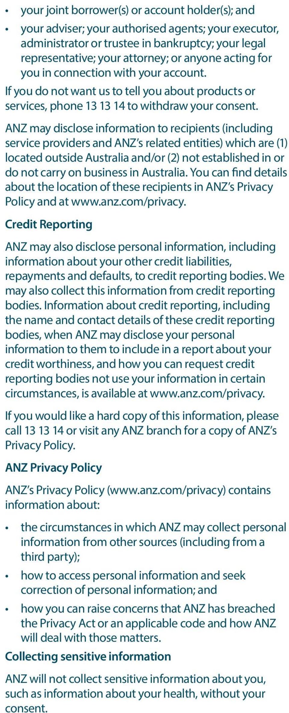ANZ may disclose information to recipients (including service providers and ANZ s related entities) which are (1) located outside Australia and/or (2) not established in or do not carry on business