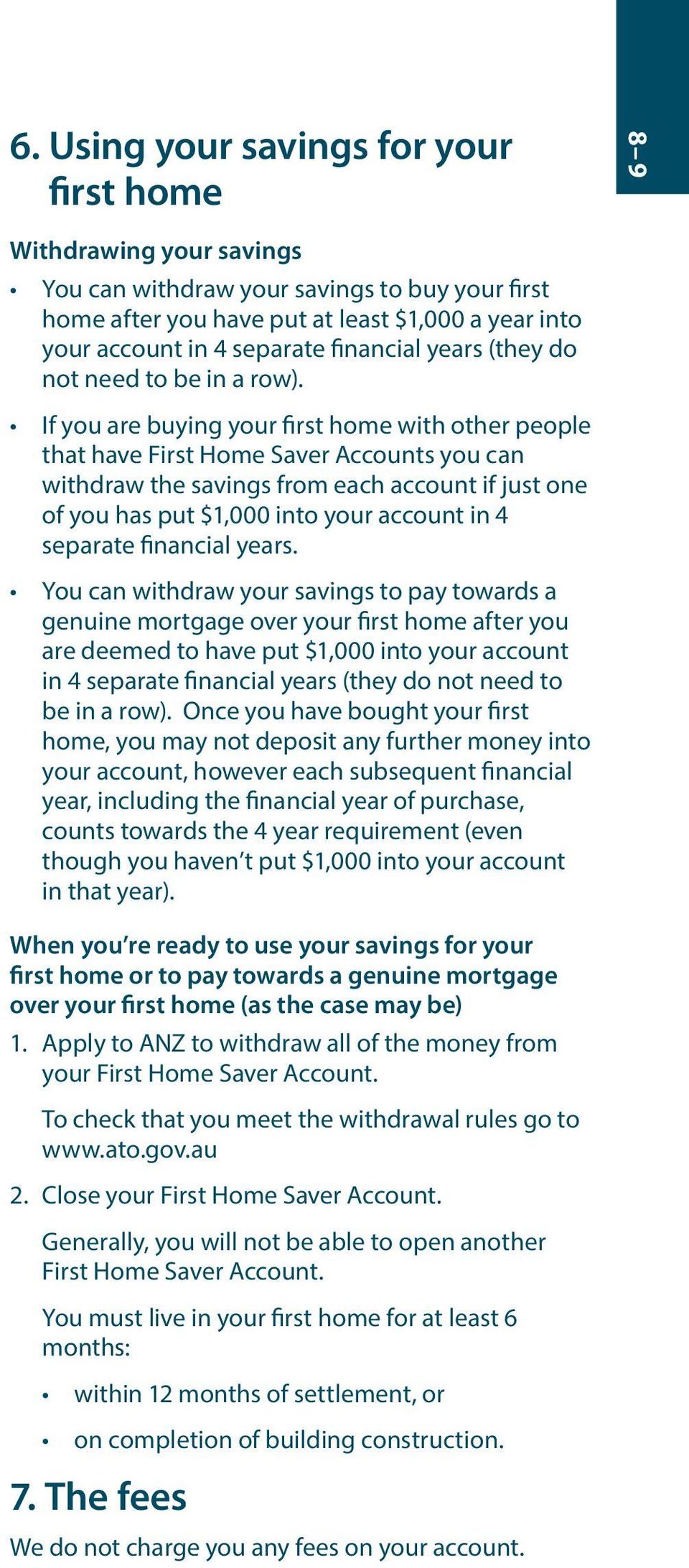 If you are buying your first home with other people that have First Home Saver Accounts you can withdraw the savings from each account if just one of you has put $1,000 into your account in 4