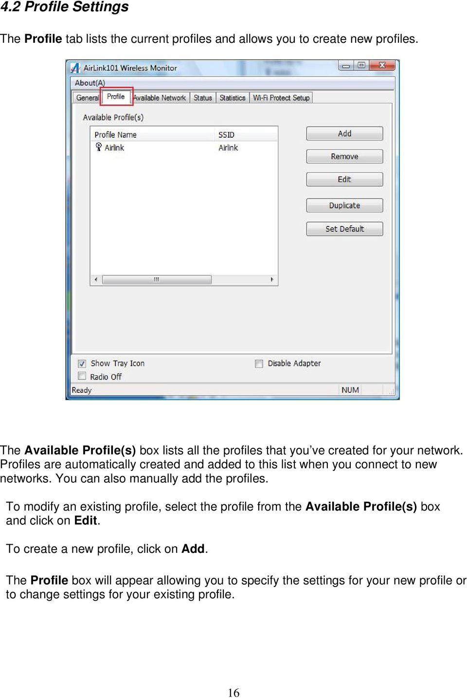 Profiles are automatically created and added to this list when you connect to new networks. You can also manually add the profiles.