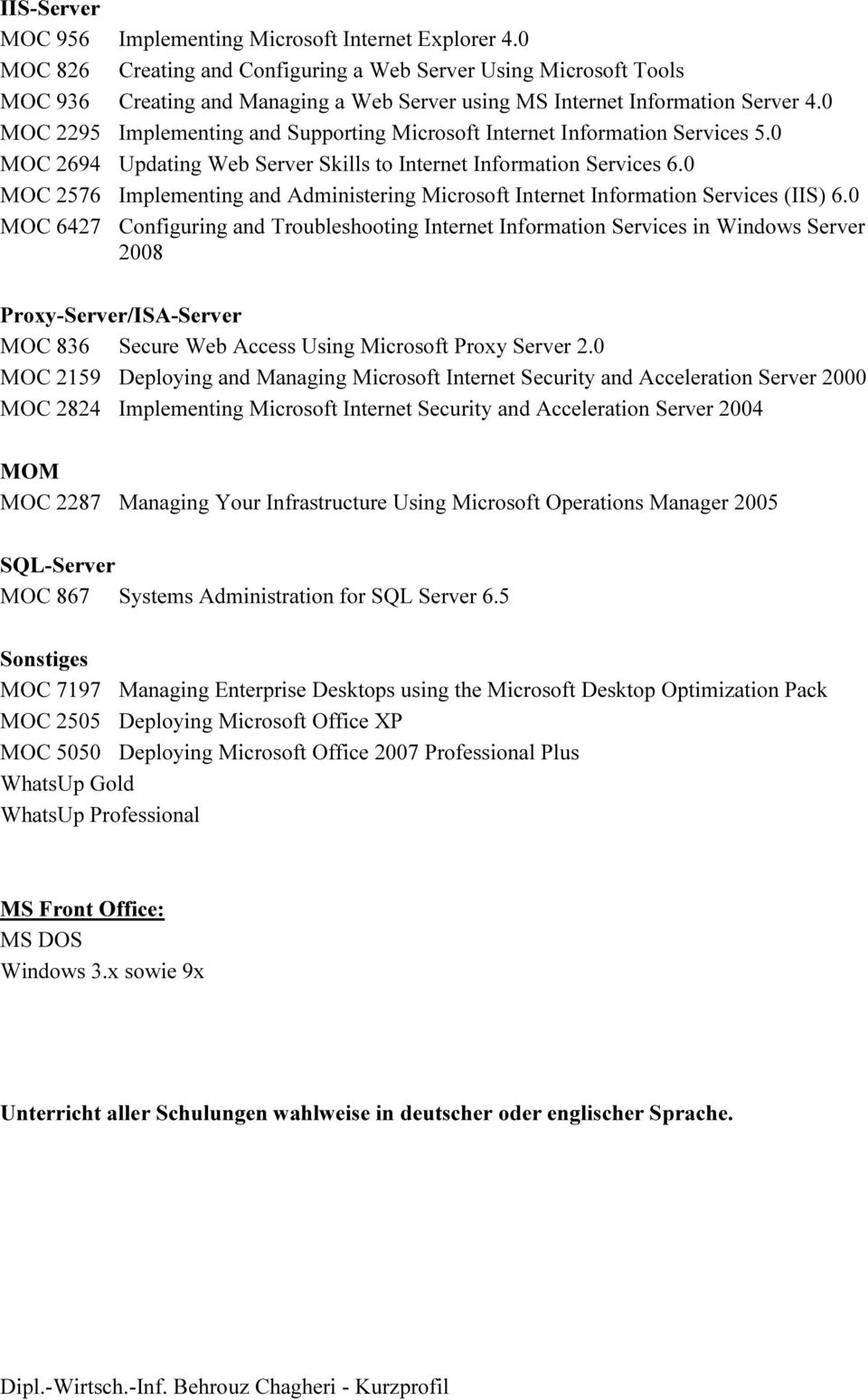 0 MOC 2295 Implementing and Supporting Microsoft Internet Information Services 5.0 MOC 2694 Updating Web Server Skills to Internet Information Services 6.