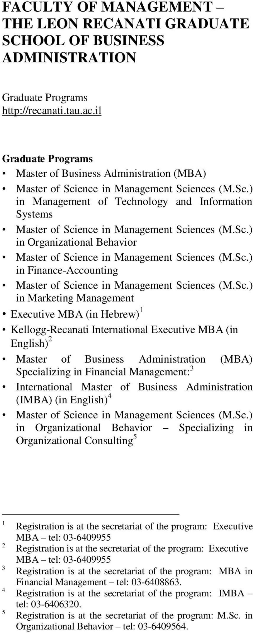 Sc.) in Organizational Behavior Master of Science in Management Sciences (M.Sc.) in Finance-Accounting Master of Science in Management Sciences (M.Sc.) in Marketing Management Executive MBA (in