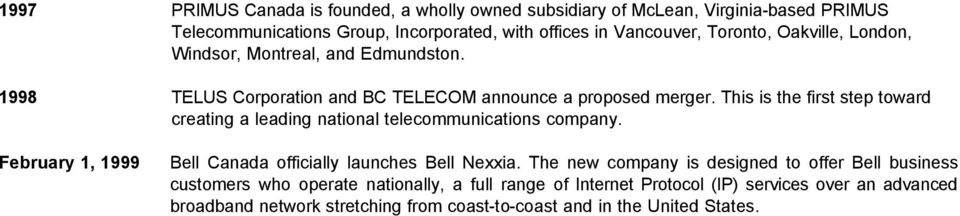 This is the first step toward creating a leading national telecommunications company. February 1, 1999 Bell Canada officially launches Bell Nexxia.
