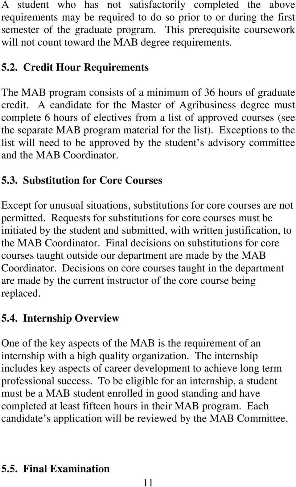 A candidate for the Master of Agribusiness degree must complete 6 hours of electives from a list of approved courses (see the separate MAB program material for the list).
