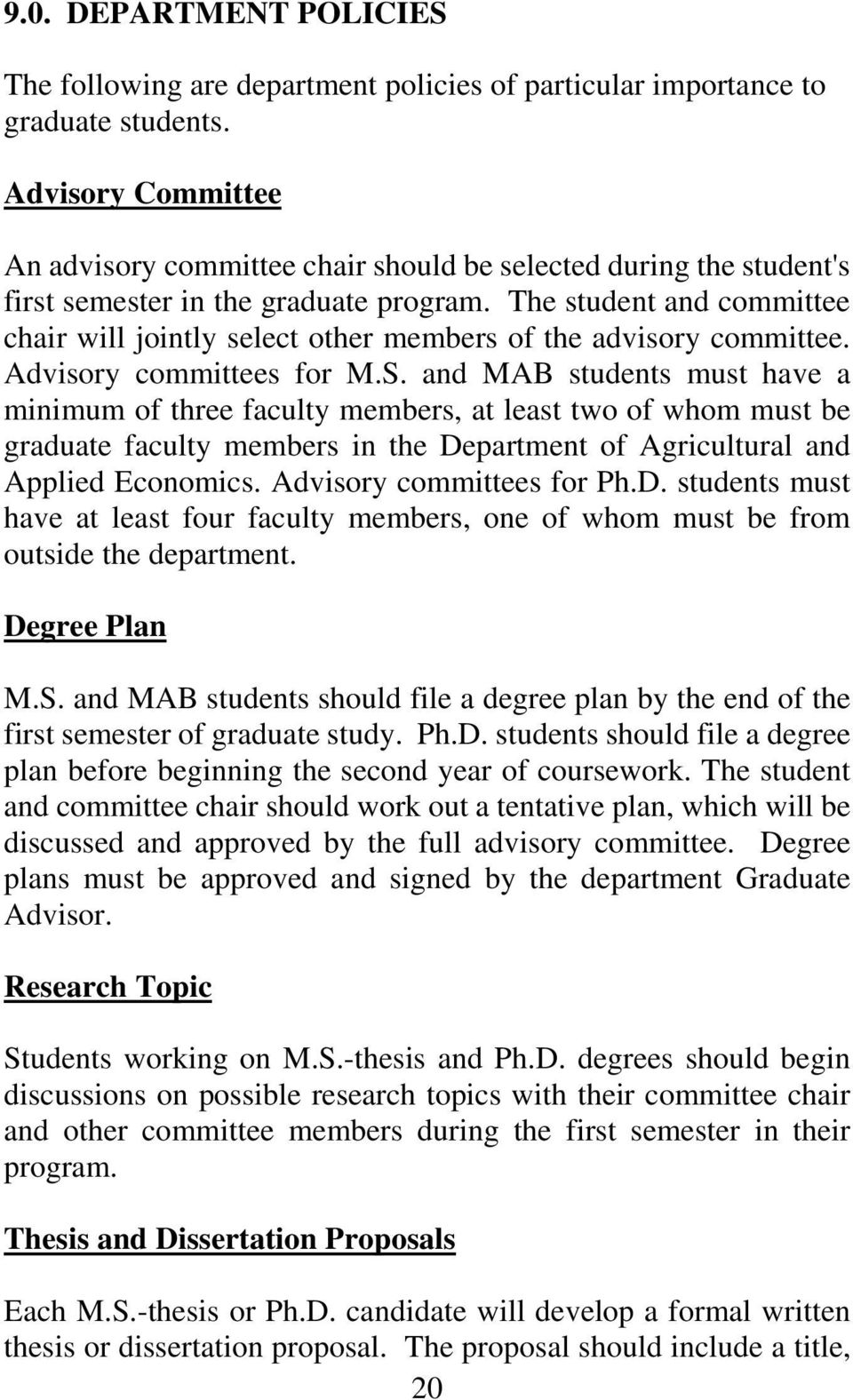 The student and committee chair will jointly select other members of the advisory committee. Advisory committees for M.S.