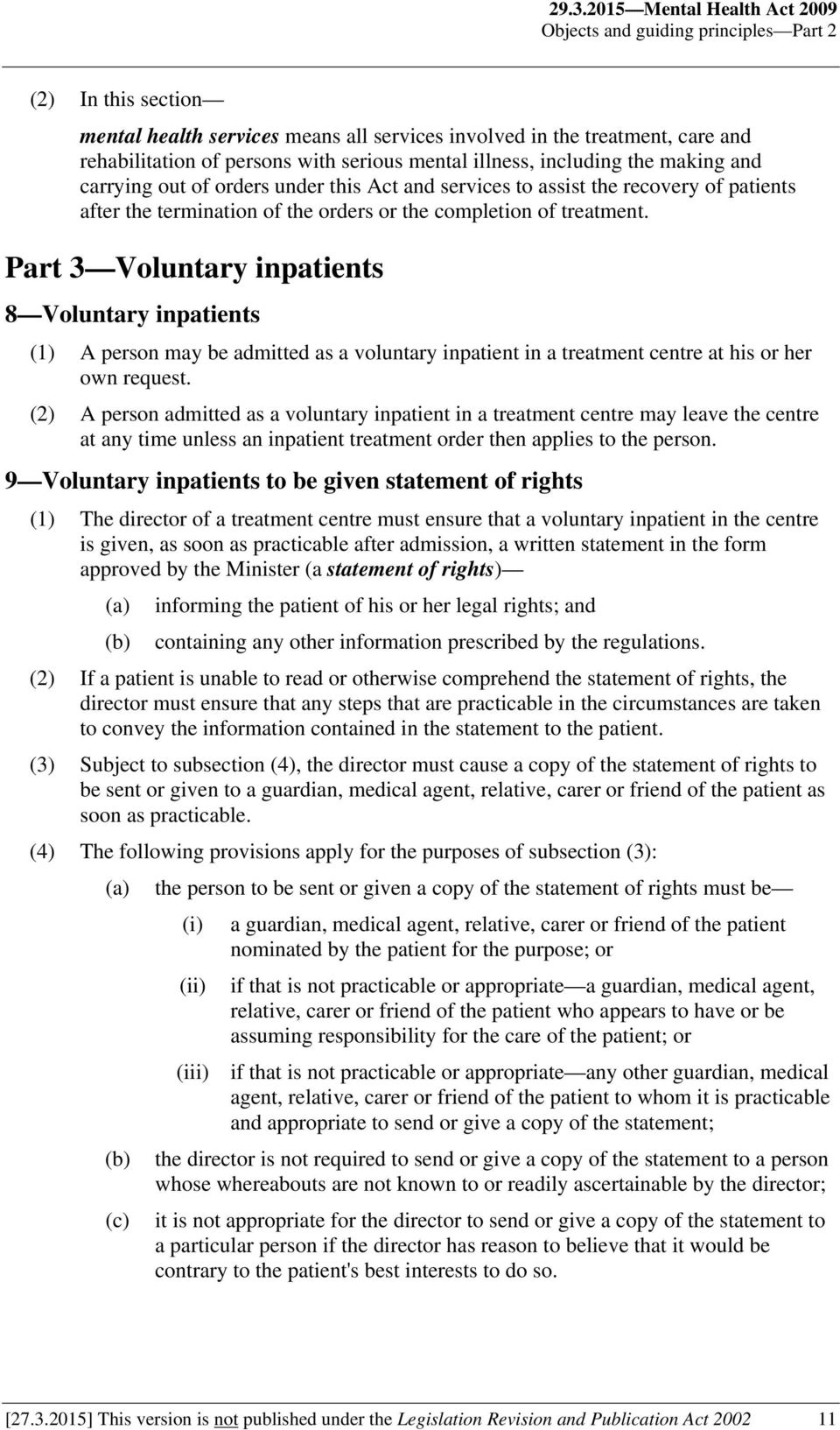 treatment. Part 3 Voluntary inpatients 8 Voluntary inpatients (1) A person may be admitted as a voluntary inpatient in a treatment centre at his or her own request.