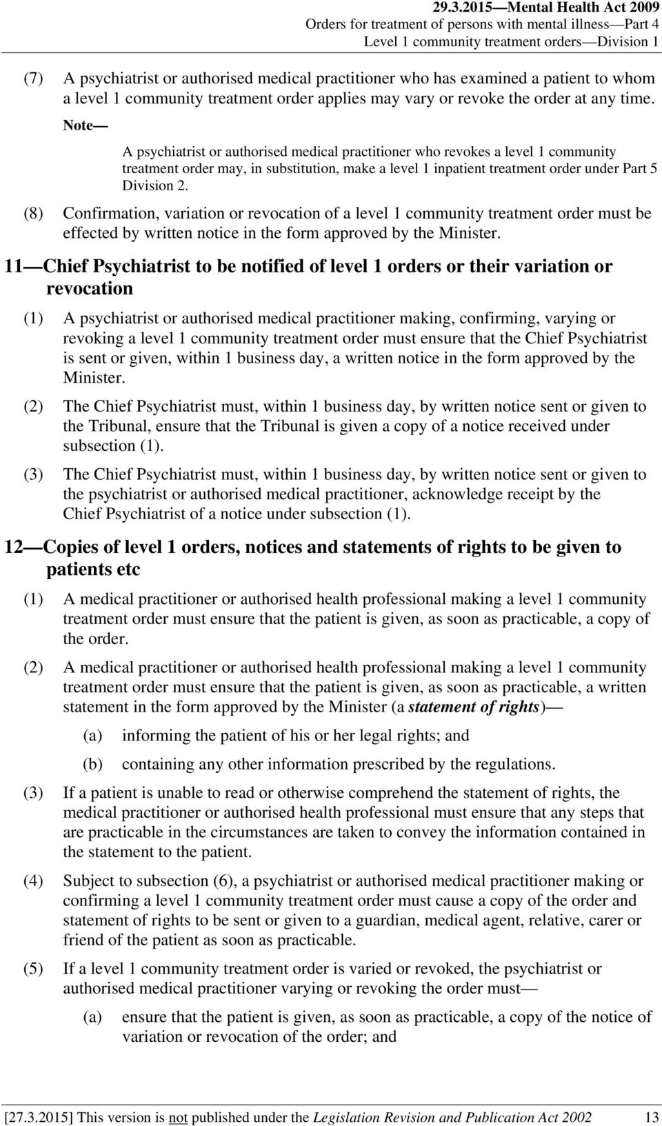 Note A psychiatrist or authorised medical practitioner who revokes a level 1 community treatment order may, in substitution, make a level 1 inpatient treatment order under Part 5 Division 2.
