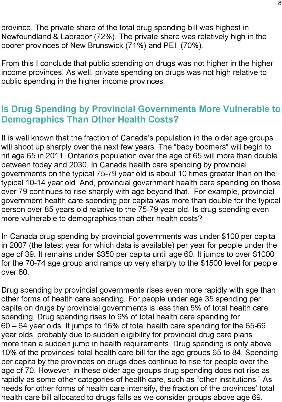 As well, private spending on drugs was not high relative to public spending in the higher income provinces.
