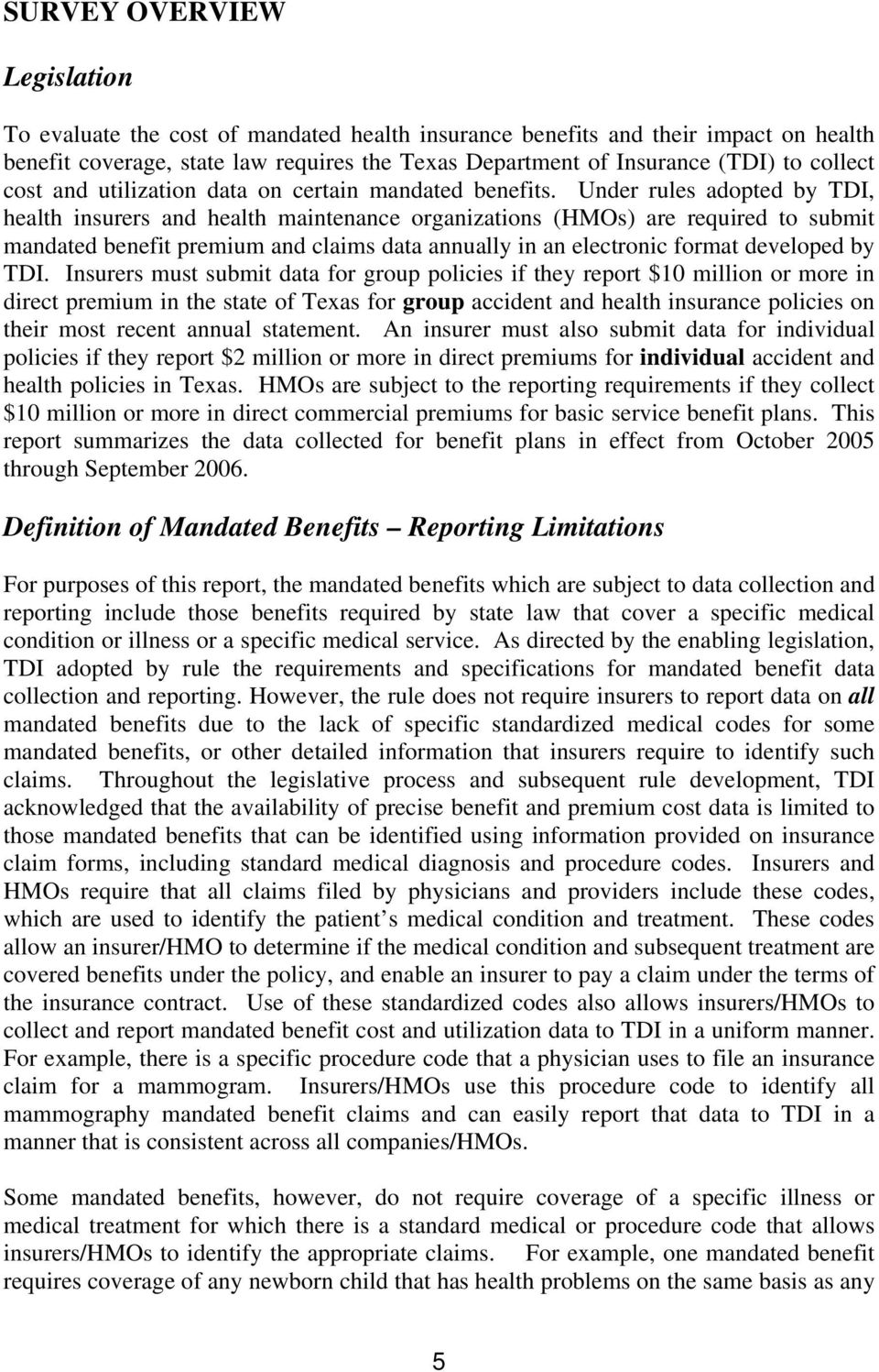 Under rules adopted by TDI, health insurers and health maintenance organizations (HMOs) are required to submit mandated benefit premium and claims data annually in an electronic format developed by