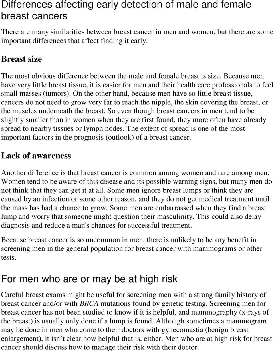 Because men have very little breast tissue, it is easier for men and their health care professionals to feel small masses (tumors).