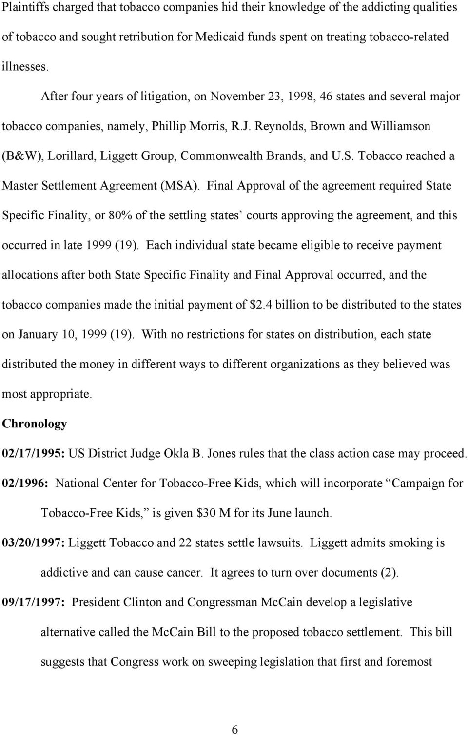Reynolds, Brown and Williamson (B&W), Lorillard, Liggett Group, Commonwealth Brands, and U.S. Tobacco reached a Master Settlement Agreement (MSA).