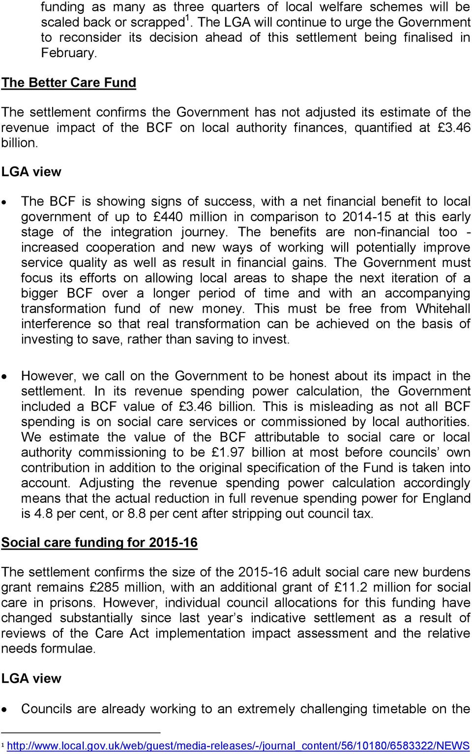 The Better Care Fund The settlement confirms the Government has not adjusted its estimate of the revenue impact of the BCF on local authority finances, quantified at 3.46 billion.