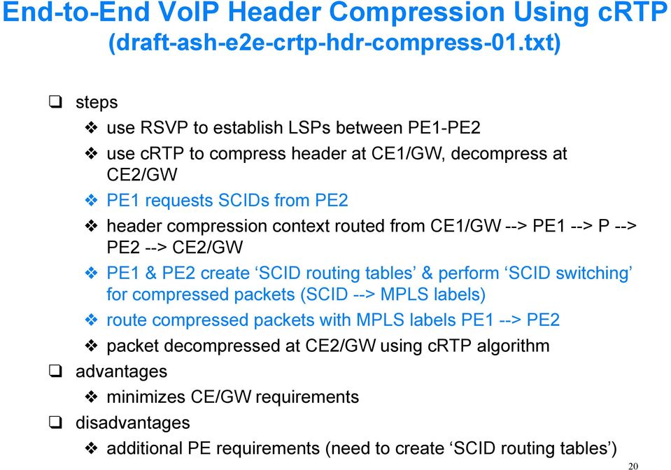 compression context routed from CE1/GW --> PE1 --> P --> PE2 --> CE2/GW v PE1 & PE2 create SCID routing tables & perform SCID switching for compressed packets (SCID
