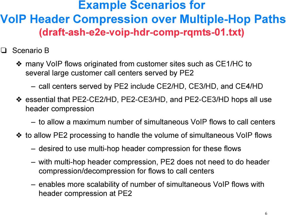 essential that PE2-CE2/HD, PE2-CE3/HD, and PE2-CE3/HD hops all use header compression to allow a maximum number of simultaneous VoIP flows to call centers v to allow PE2 processing to handle the