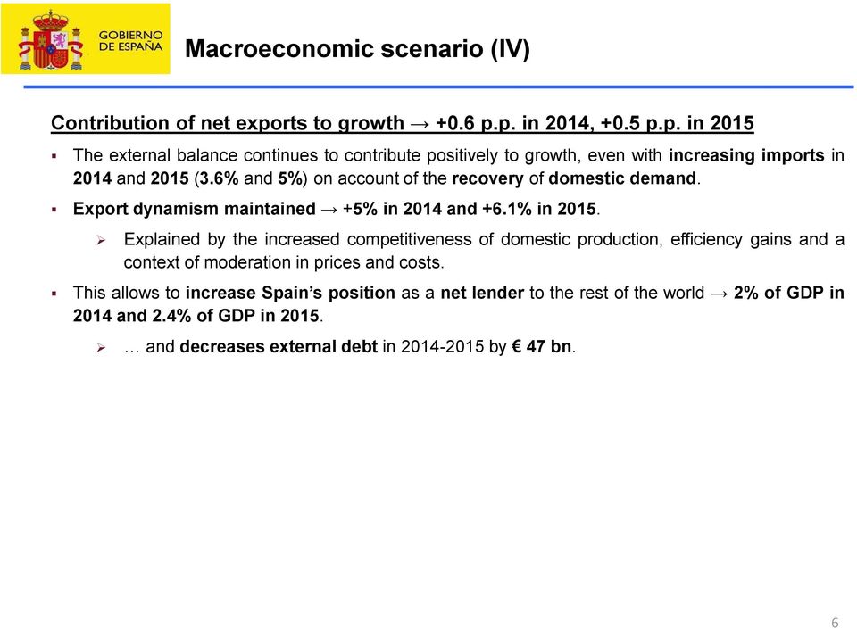 6% and 5%) on account of the recovery of domestic demand. Export dynamism maintained +5% in 2014 and +6.1% in 2015.