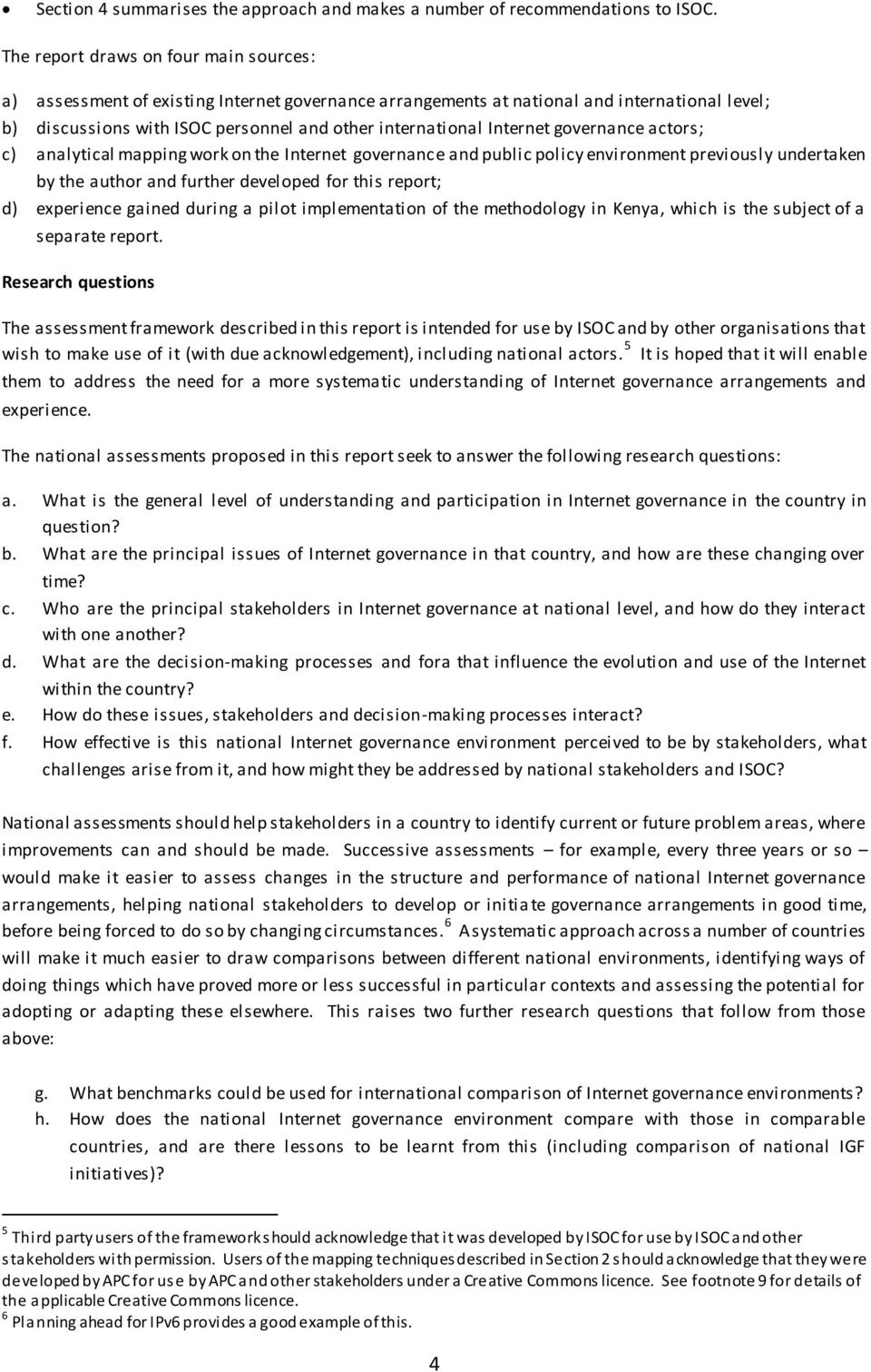 Internet governance actors; c) analytical mapping work on the Internet governance and public policy environment previously undertaken by the author and further developed for this report; d)
