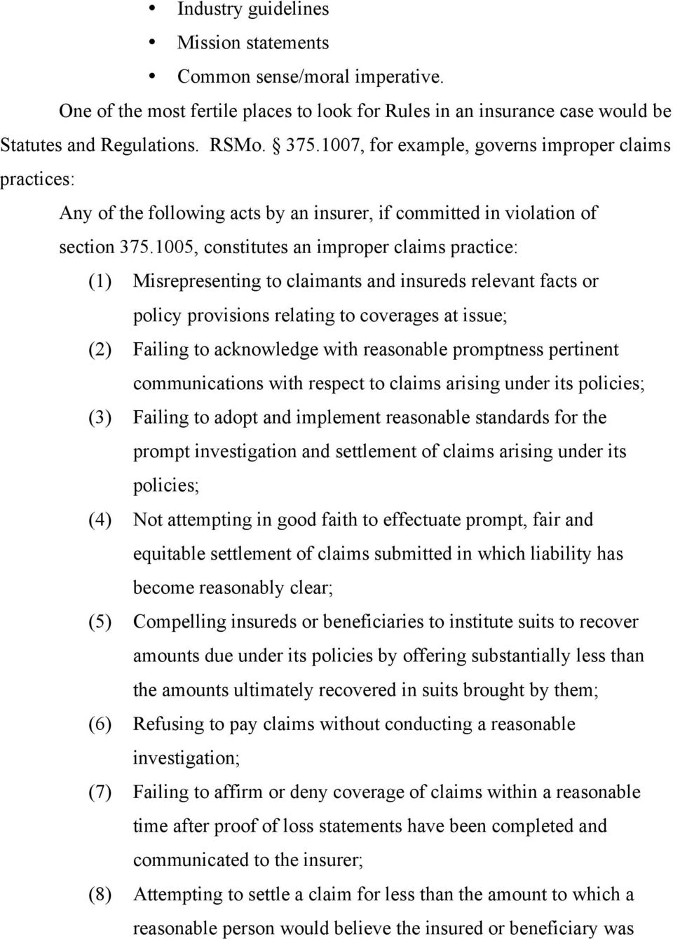 1005, constitutes an improper claims practice: (1) Misrepresenting to claimants and insureds relevant facts or policy provisions relating to coverages at issue; (2) Failing to acknowledge with
