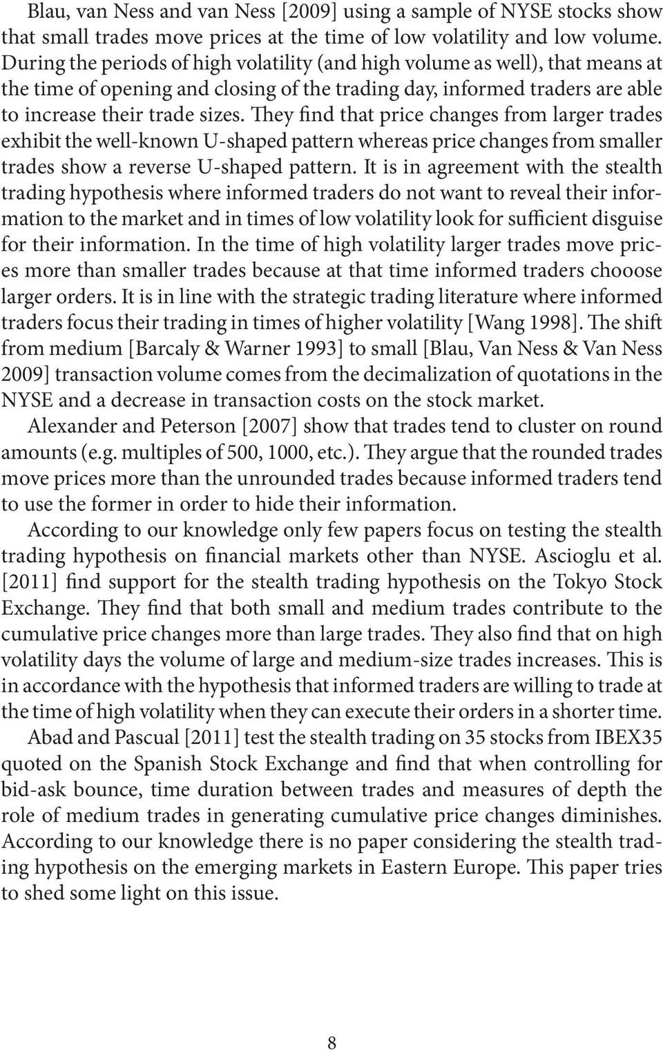 They find that price changes from larger trades exhibit the well-known U-shaped pattern whereas price changes from smaller trades show a reverse U-shaped pattern.