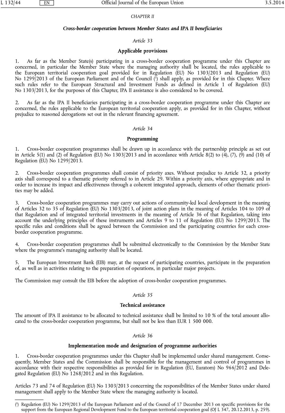 rules applicable to the European territorial cooperation goal provided for in Regulation (EU) No 1303/2013 and Regulation (EU) No 1299/2013 of the European Parliament and of the Council ( 1 ) shall
