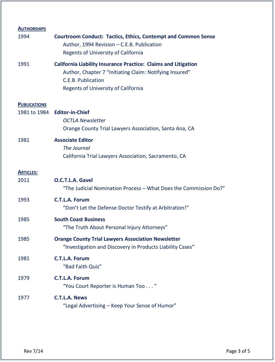 Publication Regents of University of California PUBLICATIONS 1981 to 1984 Editor-in-Chief OCTLA Newsletter Orange County Trial Lawyers Association, Santa Ana, CA 1981 Associate Editor The Journal