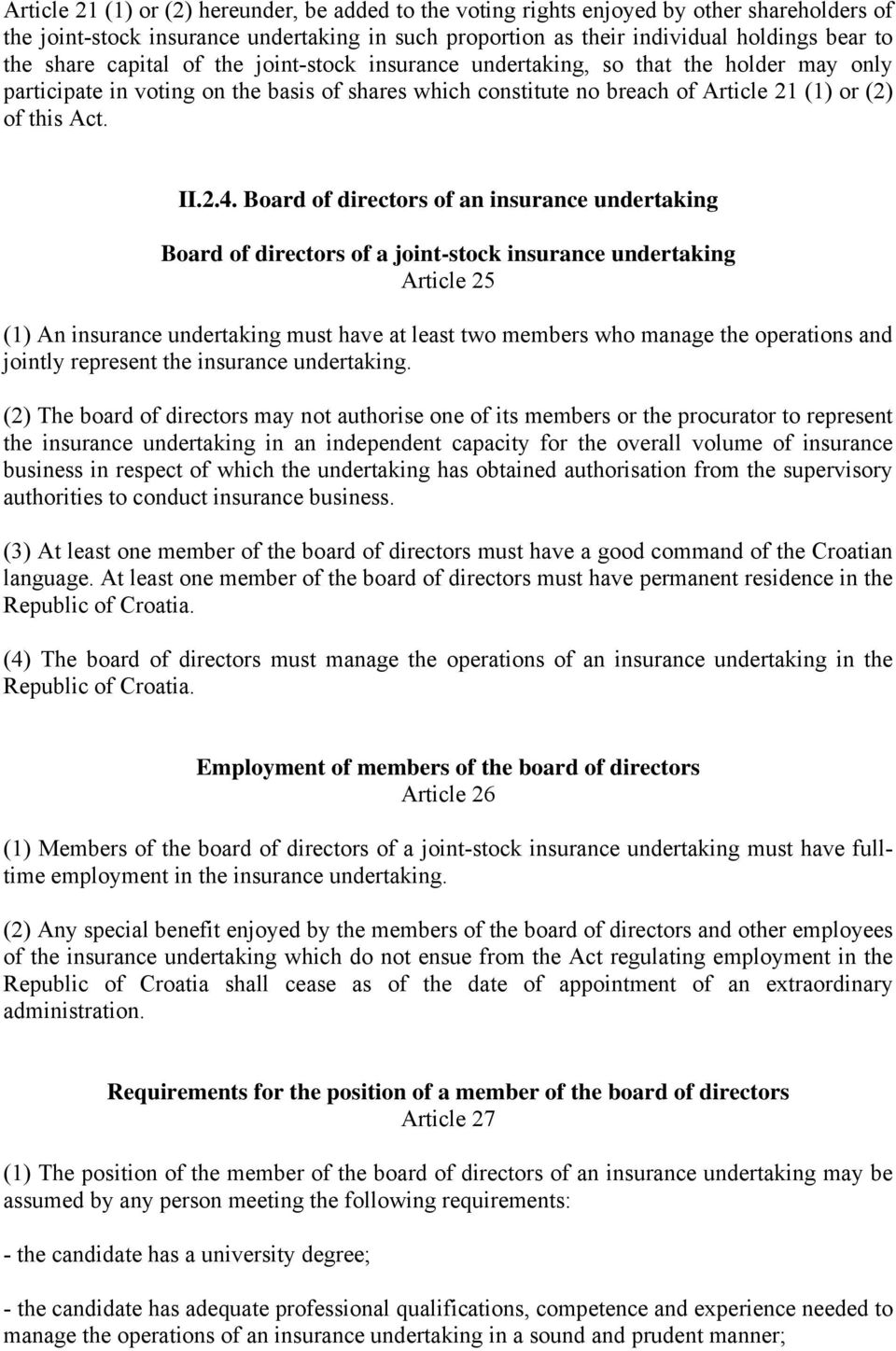 Board of directors of an insurance undertaking Board of directors of a joint-stock insurance undertaking Article 25 (1) An insurance undertaking must have at least two members who manage the