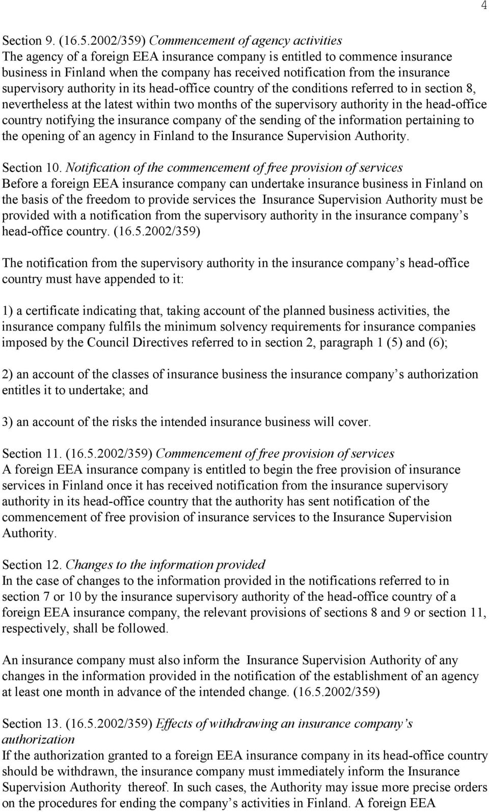 insurance supervisory authority in its head-office country of the conditions referred to in section 8, nevertheless at the latest within two months of the supervisory authority in the head-office