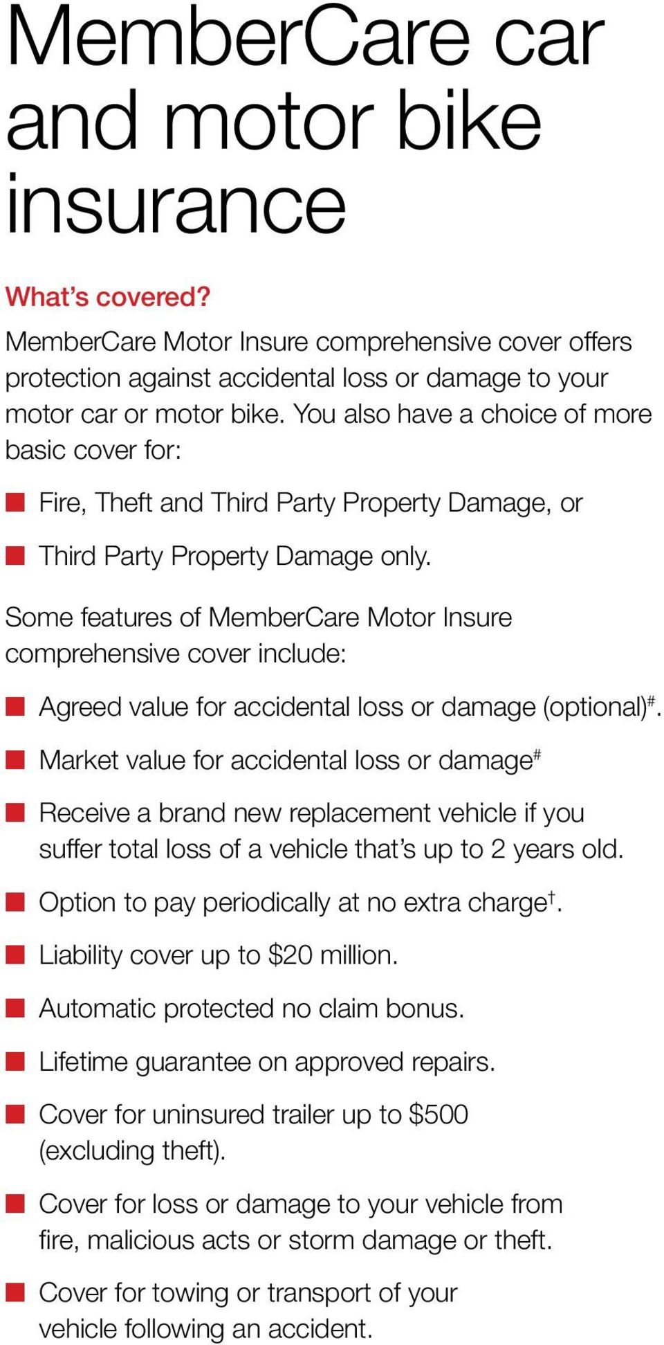 Some features of MemberCare Motor Insure comprehensive cover include: Agreed value for accidental loss or damage (optional) #.