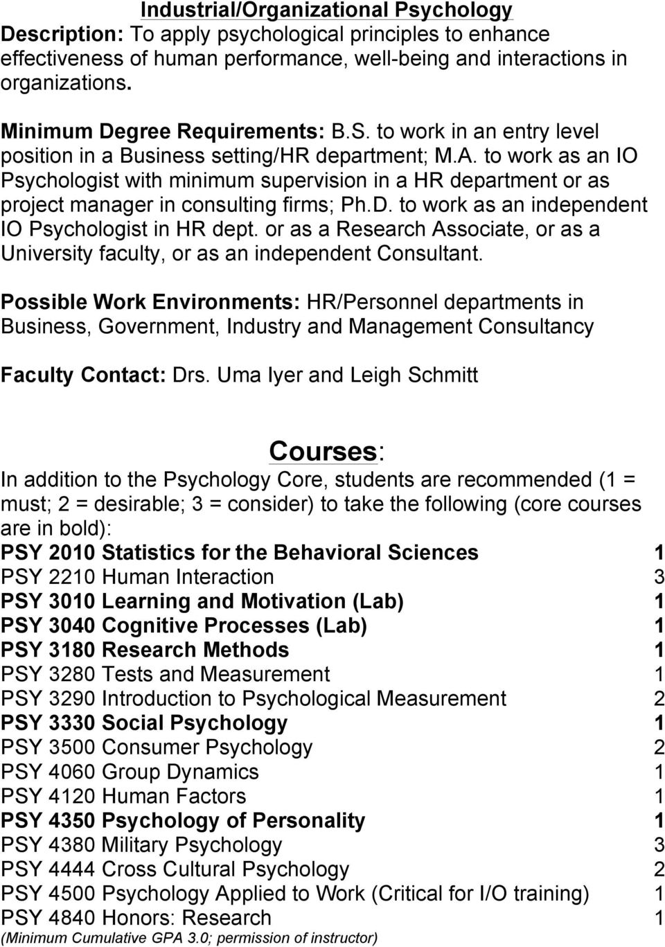 to work as an IO Psychologist with minimum supervision in a HR department or as project manager in consulting firms; Ph.D. to work as an independent IO Psychologist in HR dept.
