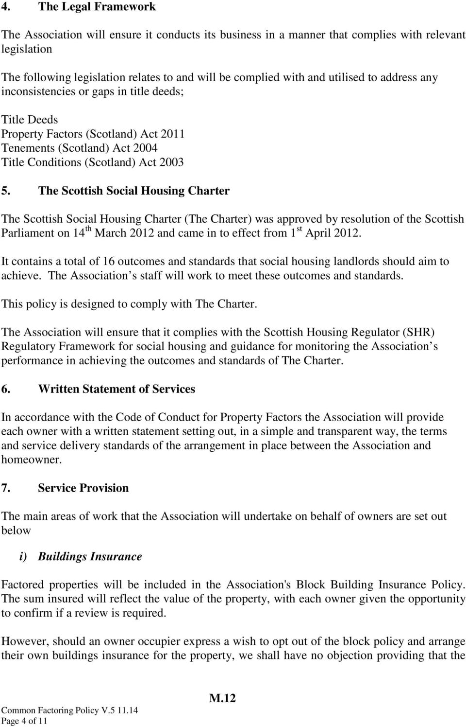 The Scottish Social Housing Charter The Scottish Social Housing Charter (The Charter) was approved by resolution of the Scottish Parliament on 14 th March 2012 and came in to effect from 1 st April