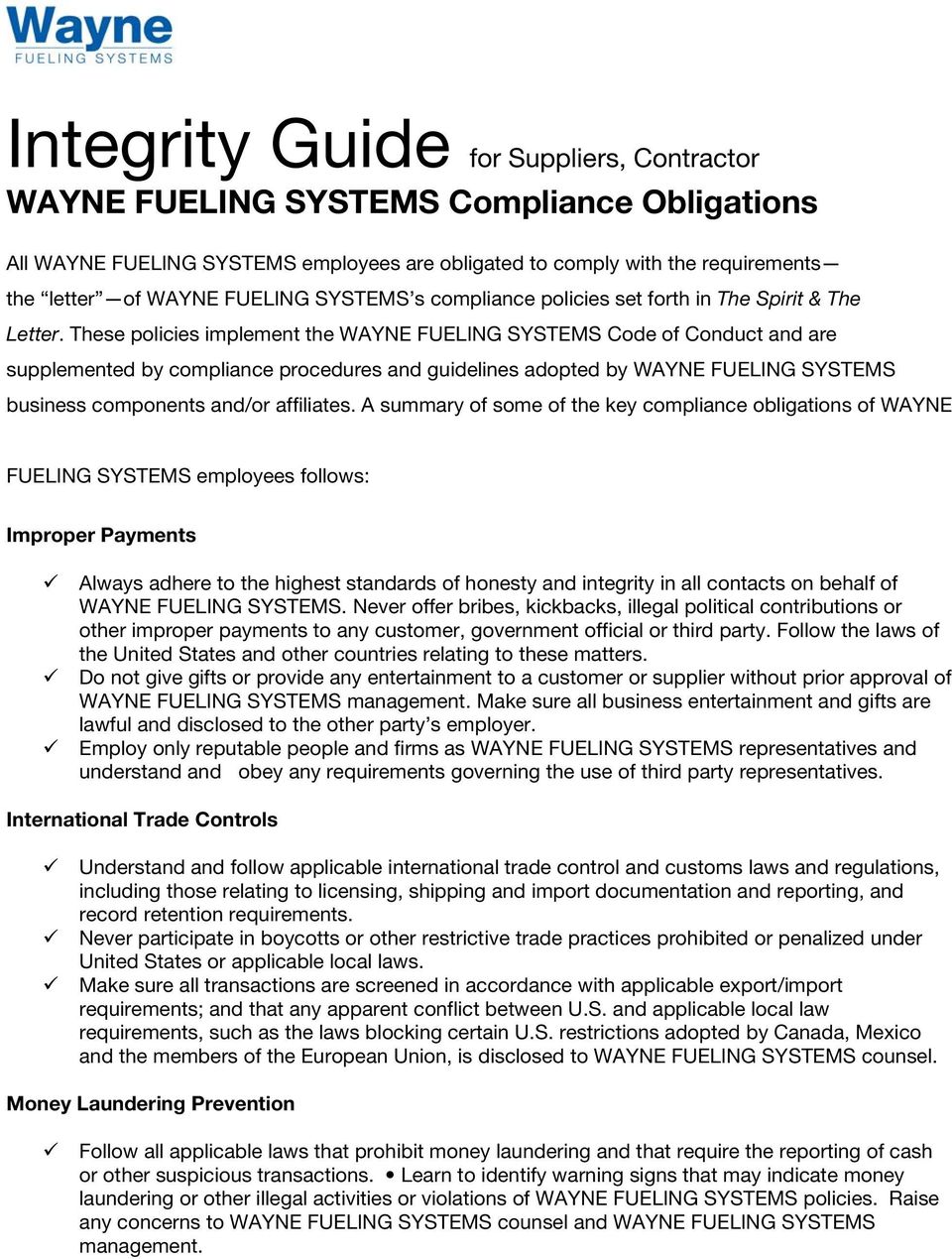 These policies implement the WAYNE FUELING SYSTEMS Code of Conduct and are supplemented by compliance procedures and guidelines adopted by WAYNE FUELING SYSTEMS business components and/or affiliates.
