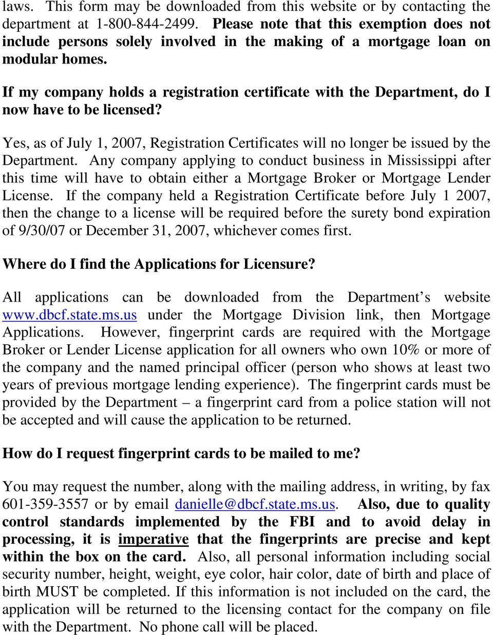 If my company holds a registration certificate with the Department, do I now have to be licensed? Yes, as of July 1, 2007, Registration Certificates will no longer be issued by the Department.