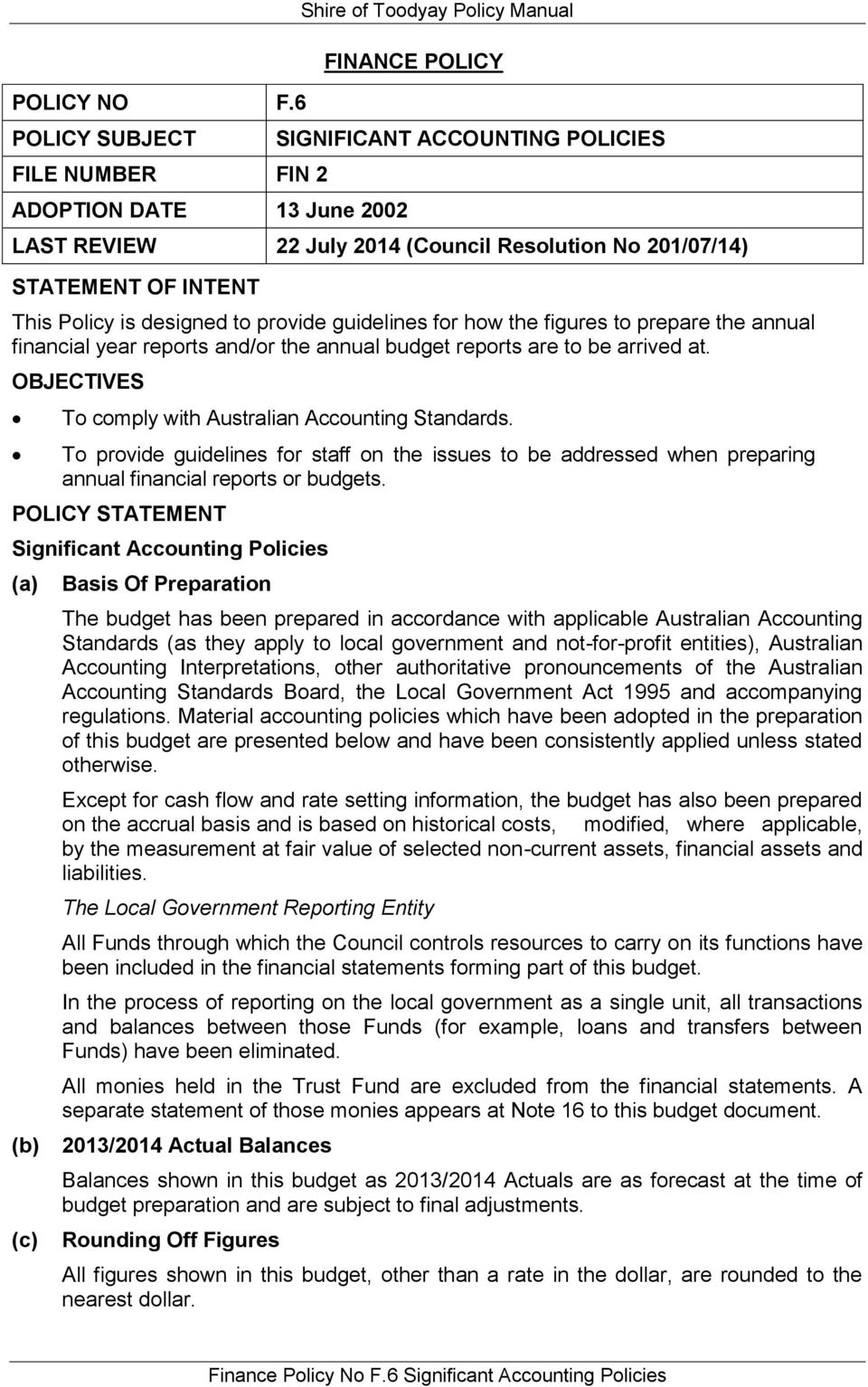 STATEMENT OF INTENT This Policy is designed to provide guidelines for how the figures to prepare the annual financial year reports and/or the annual budget reports are to be arrived at.