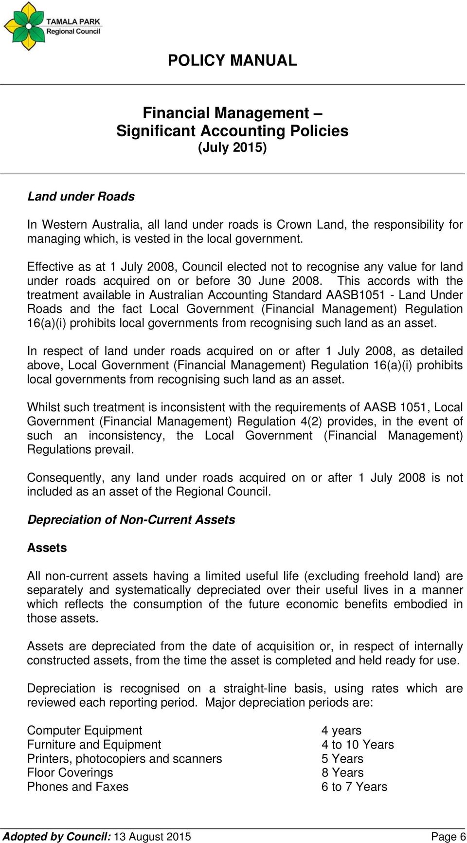 This accords with the treatment available in Australian Accounting Standard AASB1051 - Land Under Roads and the fact Local Government (Financial Management) Regulation 16(a)(i) prohibits local