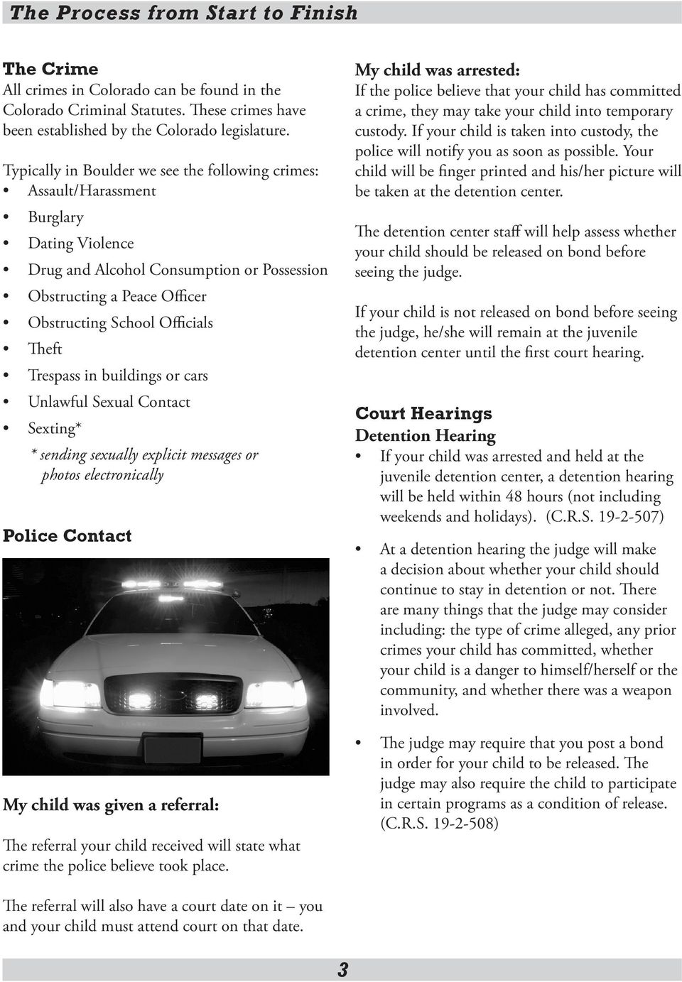 Trespass in buildings or cars Unlawful Sexual Contact Sexting* * sending sexually explicit messages or photos electronically Police Contact My child was given a referral: The referral your child