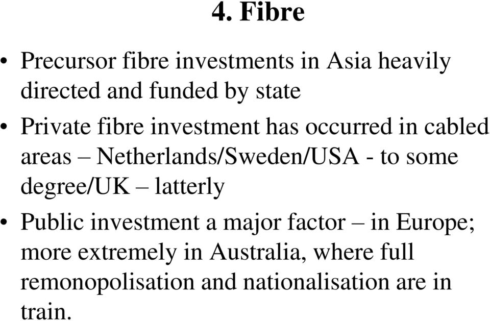 Netherlands/Sweden/USA - to some degree/uk latterly Public investment a major