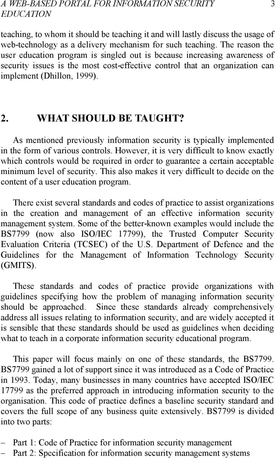 WHAT SHOULD BE TAUGHT? As mentioned previously information security is typically implemented in the form of various controls.