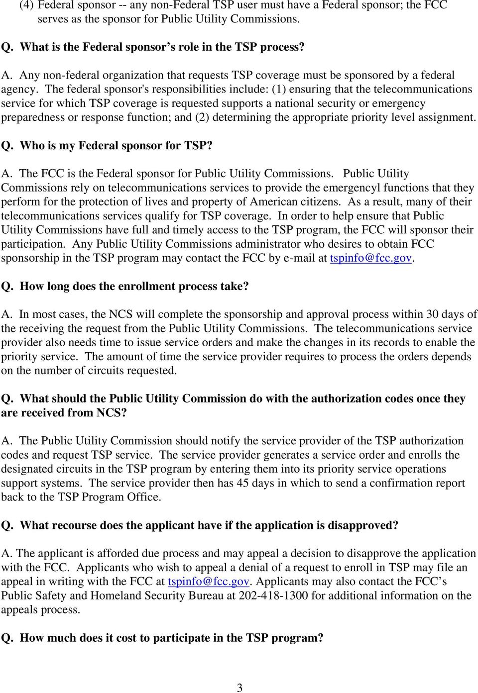 The federal sponsor's responsibilities include: (1) ensuring that the telecommunications service for which TSP coverage is requested supports a national security or emergency preparedness or response