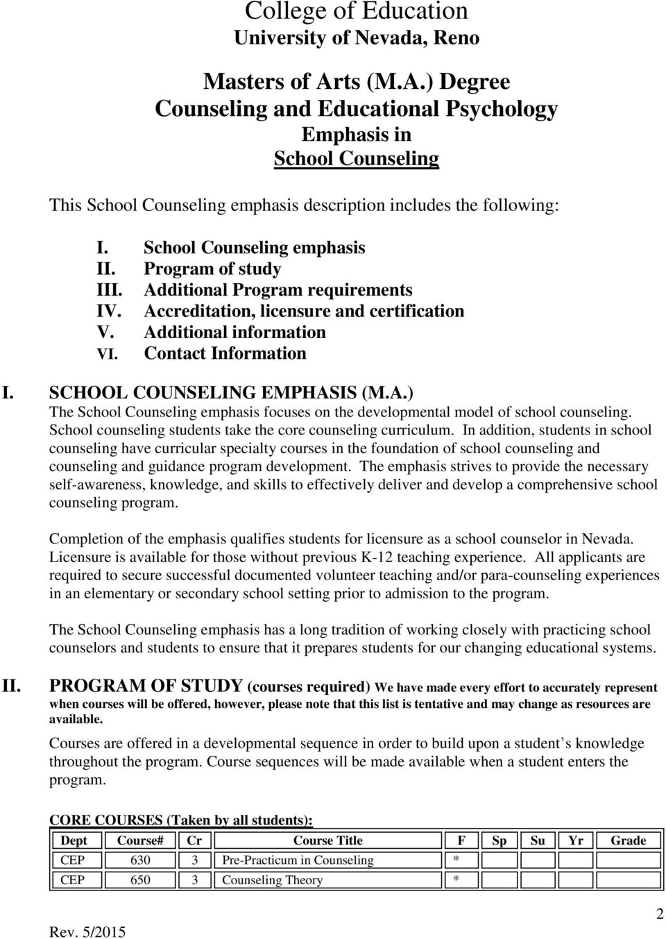 SCHOOL COUNSELING EMPHASIS (M.A.) The School Counseling emphasis focuses on the developmental model of school counseling. School counseling students take the core counseling curriculum.