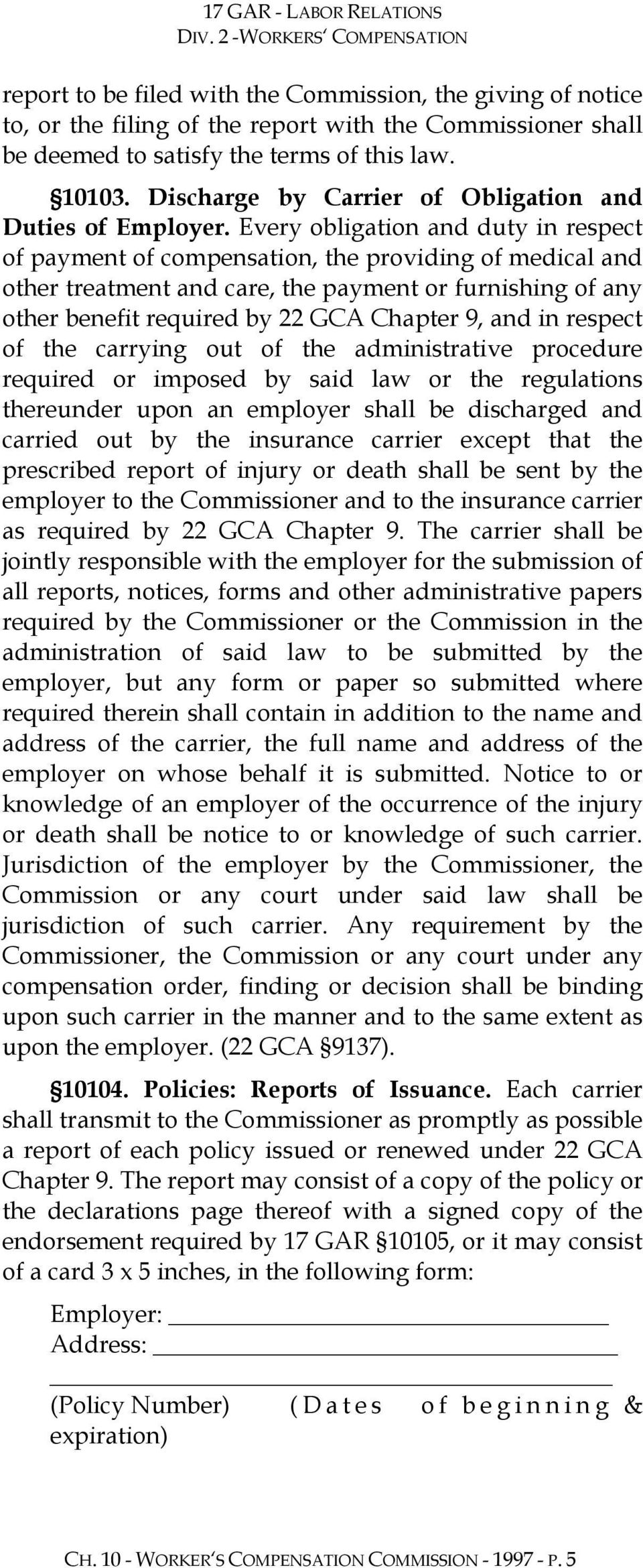 Every obligation and duty in respect of payment of compensation, the providing of medical and other treatment and care, the payment or furnishing of any other benefit required by 22 GCA Chapter 9,