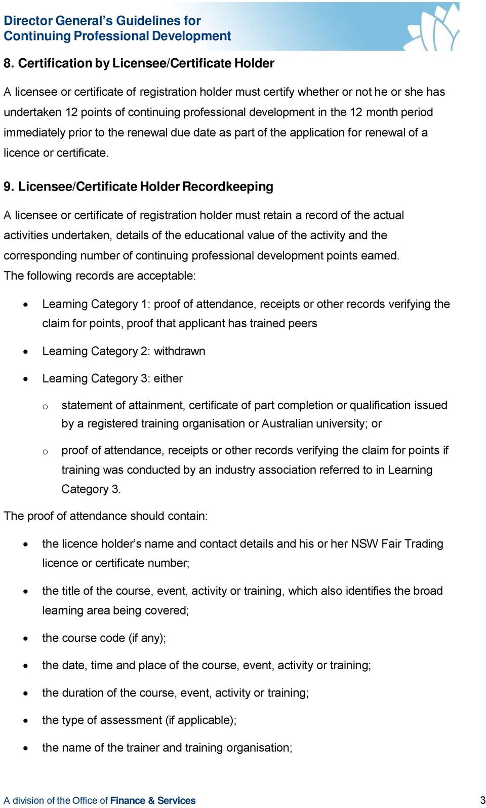 Licensee/Certificate Holder Recordkeeping A licensee or certificate of registration holder must retain a record of the actual activities undertaken, details of the educational value of the activity