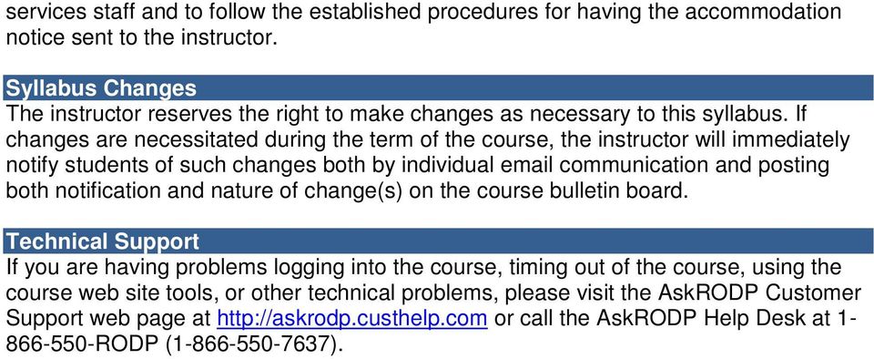 If changes are necessitated during the term of the course, the instructor will immediately notify students of such changes both by individual email communication and posting both notification